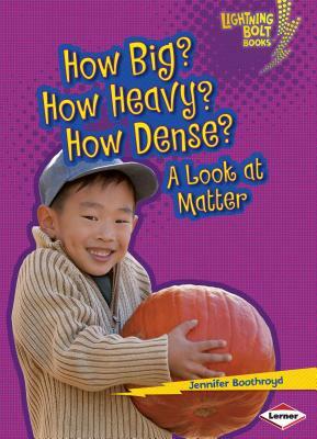 How Big? How Heavy? How Dense?: A Look at Matter by Jennifer Boothroyd