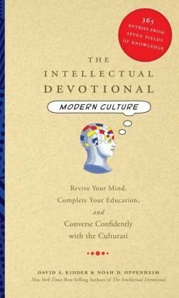 The Intellectual Devotional: Modern Culture: 365 Entries from Seven Fields of Knowledge by Noah D. Oppenheim, David S. Kidder