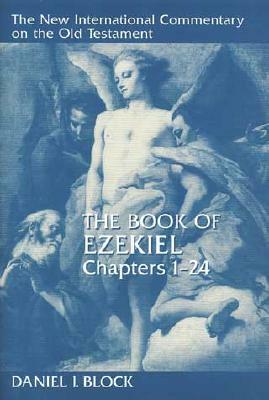 The Book of Ezekiel, Chapters 1-24 by Daniel I. Block