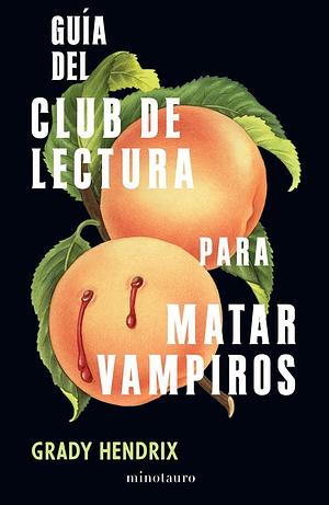 Guía del club de lectura para matar vampiros by Grady Hendrix