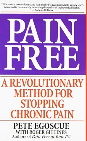 Pain Free: A Revolutionary Method for Stopping Chronic Pain by Pete Egoscue, Roger Gittines