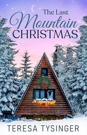 The Last Mountain Christmas by Teresa Tysinger, Teresa Tysinger