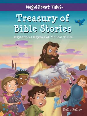 Treasury of Bible Stories: Rhythmical Rhymes of Biblical Times by Kelly Pulley