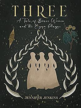 Three: A Tale of Brave Women and the Eyam Plague by Jennifer Jenkins