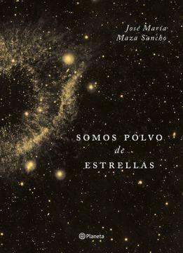 Somos polvo de estrellas by José Maza