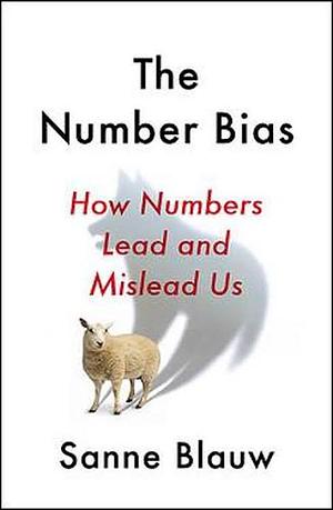 The Number Bias: How Numbers Lead and Mislead Us by Sanne Blauw
