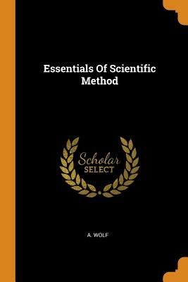 Essentials of Scientific Method by A. Wolf