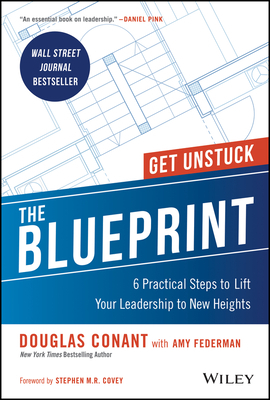 The Blueprint: 6 Practical Steps to Lift Your Leadership to New Heights by Douglas R. Conant
