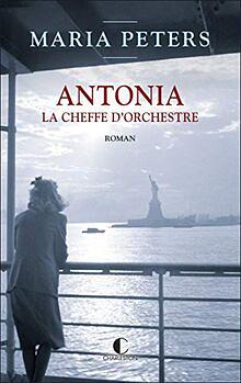 Antonia: La cheffe d'orchestre by Maria Peters