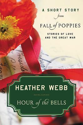 Hour of the Bells: A Short Story from Fall of Poppies by Heather Webb, Heather Webb