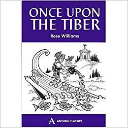 Once Upon the Tiber: An Offbeat History of Rome by Rose Williams