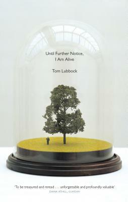 Until Further Notice, I Am Alive by Tom Lubbock