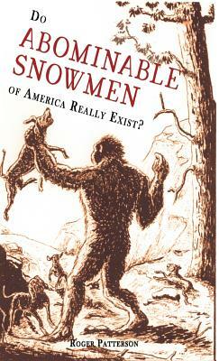 Do Abominable Snowmen of America Really Exist? by Roger Patterson