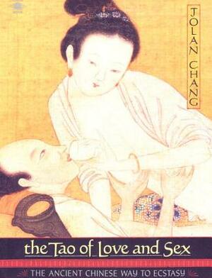 The Tao of Love and Sex: The Ancient Chinese Way to Ecstasy by Jolan Chang