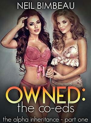 Owned: The Co-Eds (The Alpha Inheritance Part One) by Neil Bimbeau