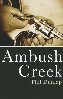 Ambush Creek by Phil Dunlap