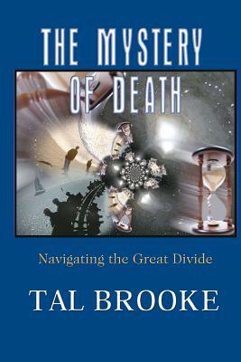 The Mystery of Death: Navigating the Great Divide by Tal Brooke