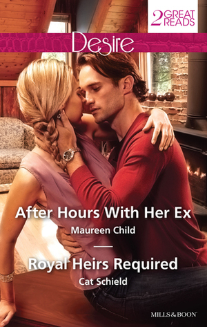 After Hours With Her Ex / Royal Heirs Required by Cat Schield, Maureen Child