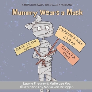 Mummy Wears a Mask by Katie Lee Koz, Laurie Theurer