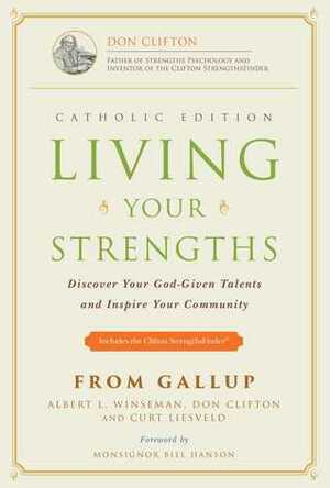 Living Your Strengths - Catholic Edition: Discover Your God-Given Talents and Inspire Your Community by Donald O. Clifton, Curt Liesveld, Albert L. Winseman