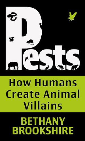 Pests: How Humans Create Animal Villians by Bethany Brookshire