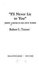 "I'll Never Lie to You": Jimmy Carter in His Own Words by Jimmy Carter, Robert L. Turner