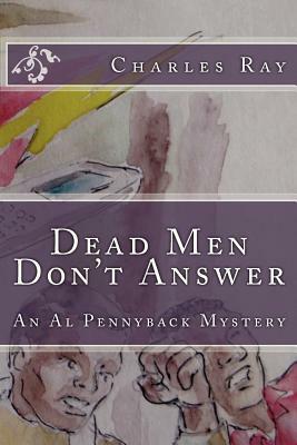 Dead Men Don't Answer: An Al Pennyback Mystery by Charles Ray