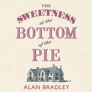 The Sweetness at the Bottom of the Pie by Alan Bradley