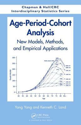 Age-Period-Cohort Analysis: New Models, Methods, and Empirical Applications by Kenneth C. Land, Yang Yang