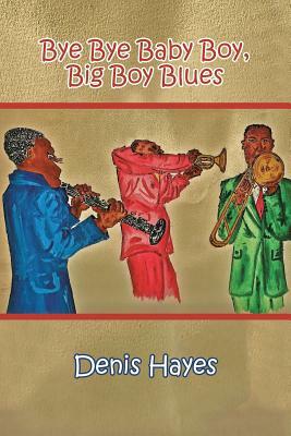 Bye Bye Baby Boy, Big Boy Blues by Denis Hayes