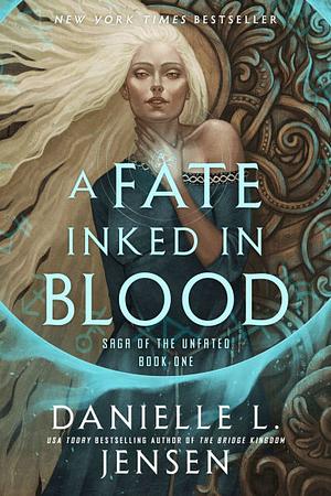 A Fate Inked in Blood: Book One of the Saga of the Unfated by Danielle L. Jensen