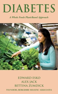 Diabetes: A Whole Foods, Plant-based Approach by Bettina Zumdick, Alex Jack, Edward Esko