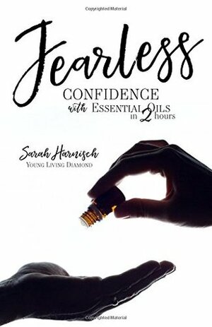 Fearless: Confidence with Essential Oils in 2 Hours by Sarah Harnisch
