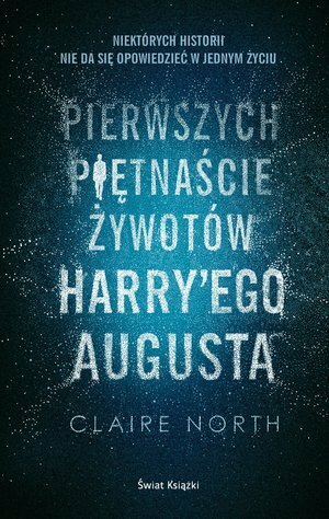 Pierwszych piętnaście żywotów Harry'ego Augusta by Claire North, Tomasz Wyżyński