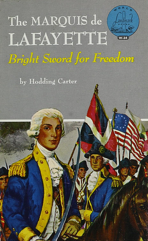 The Marquis de Lafayette: Bright Sword for Freedom by Hodding Carter