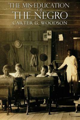 The Miseducation of the Negro by Carter G. Woodson