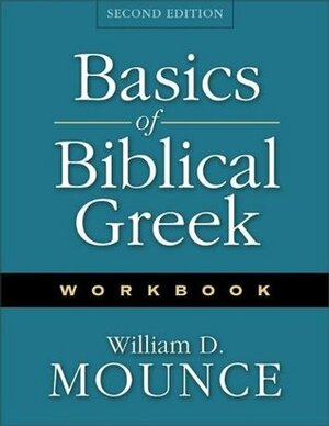 Basics of Biblical Greek Workbook by William D. Mounce