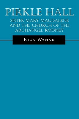 Pirkle Hall: Sister Mary Magdalene and the Church of the Archangel Rodney by Nick Wynne