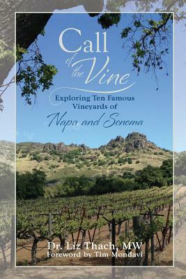 Call of the Vine: Exploring Ten Famous Vineyards of Napa and Sonoma by Liz Thach