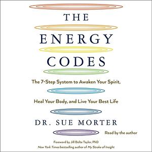 The Energy Codes: The 7-Step System to Awaken Your Spirit, Heal Your Body, and Live Your Best Life by Sue Morter