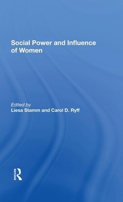 Social Power and Influence of Women by Liesa Stamm, Carol D. Ryff
