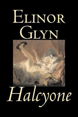 Halcyone by Elinor Glyn, Fiction, Classics, Literary, Erotica by Elinor Glyn