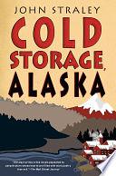 Cold Storage, Alaska by John Straley