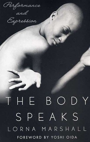 The Body Speaks: Performance and Expression by Lorna Marshall