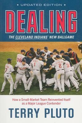 Dealing: The Cleveland Indians New Ballgame: Inside the Front Office and the Process of Rebuilding a Contender by Terry Pluto