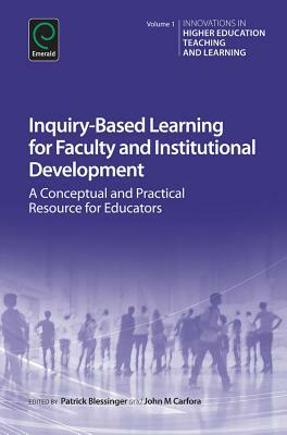 Inquiry-Based Learning for Faculty and Institutional Development: A Conceptual and Practical Resource for Educators by 