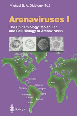 Arenaviruses I: The Epidemiology, Molecular and Cell Biology of Arenaviruses by 