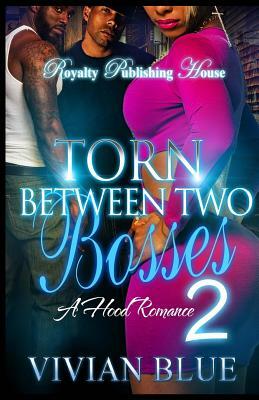 Torn Between Two Bosses: A Hood Romance Part Two by Vivian Blue