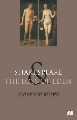 Shakespeare and the Loss of Eden: The Construction of Family Values in Early Modern Culture by Catherine Belsey