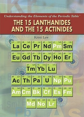 The 15 Lanthanides and the 15 Actinides by Kristi Lew